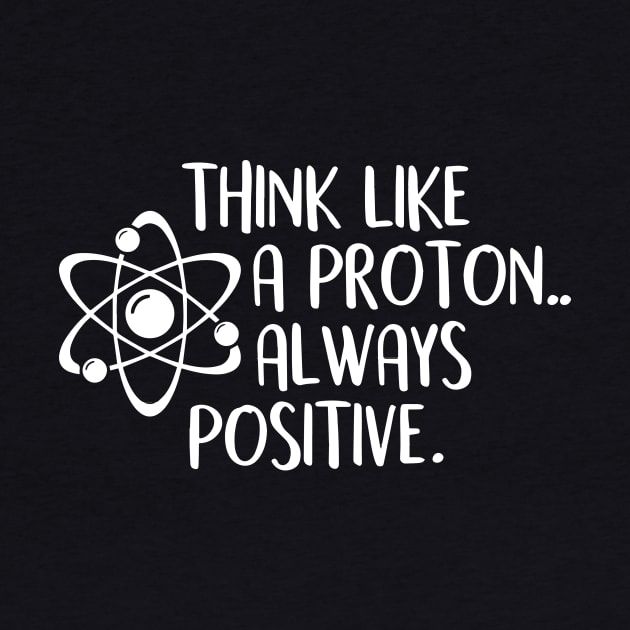 think like a proton always positive by simple design